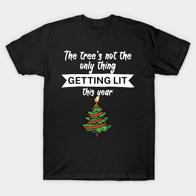 The trees not the only thing getting lit this year T-Shirt by maxcode